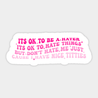 Its Ok To Be A Hater Its Ok To Hate Things But Don't Hate Me Sticker